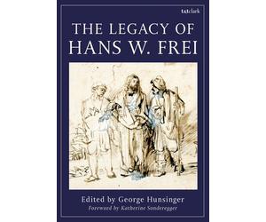 George Hunsinger The Legacy of Hans W. Frei (Tascabile)