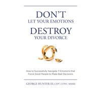 George Hunter I Don’t Let Your Emotions Destroy Your Divorce: How to (Tascabile)