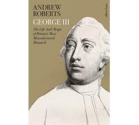 George III: The Life and Reign of Britain's Most Misunderstood Monarch
