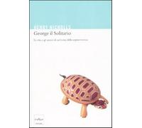 George il solitario. La vita e amori di un'icona della sopravvivenza - Nic...