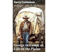 George in Camp; or, Life on the Plains