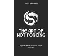 George Ioannou The Art of Not Forcing (Tascabile)