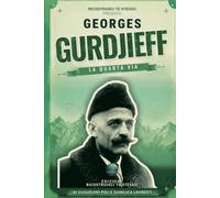 George Ivanovič Gurdjieff: Il maestro che insegnò a svegliarsi