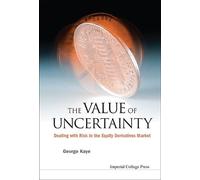 George J Kaye Value Of Uncertainty, The: Dealing With Risk In (Copertina rigida)