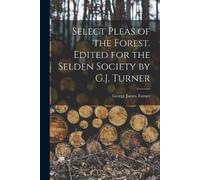 George James Tu Select Pleas of the Forest. Edited for the Selden So (Tascabile)