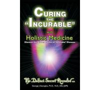 George John Georgiou Curing the Incurable With Holistic Medicine (Tascabile)