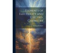 George John Sing Elements of Electricity and Electro-Chemist (Copertina rigida)