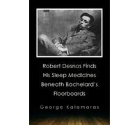 George Kalamara Robert Desnos Finds His Sleep Medicines Beneath Bach (Tascabile)