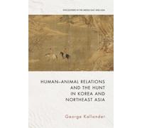 Human-Animal Relations and the Hunt in Korea and Northeast Asia (Encounters in the Middle East and Asia)