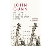 George Kennaway John Gunn: Musician Scholar in Enlightenment (Copertina rigida)