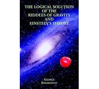 George Kirakosy The Logical Solution of the Riddles of Gravity and E (Tascabile)