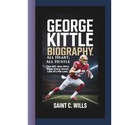 GEORGE KITTLE BIOGRAPHY: All Heart, All Hustle - The NFL Star Who Plays Every Down Like It’s His Last.