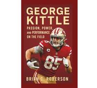 GEORGE KITTLE: Passion, Power, and Performance on the Field
