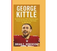 GEORGE KITTLE: The Untold Journey of NFL’s Relentless Heart - Discover the Triumphs You Didn’t Know You Were Missing