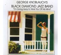 Knoblauch, George Black Diamond Jazz Band - I'm Going Away To Wear You Off My Mind