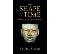 George Kubler The Shape of Time (Tascabile)