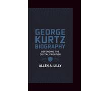 GEORGE KURTZ BIOGRAPHY: Defending the Digital Frontier