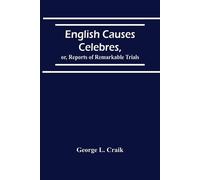 George L Craik English Causes Celebres, Or, Reports Of Remarkable Tr (Tascabile)