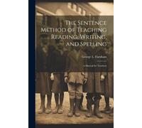 George L Farnha The Sentence Method of Teaching Reading, Writing, an (Tascabile)