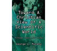 George L Murphy Toward a Christian View of a Scientific World (Tascabile)