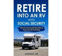 George Lee Retire Into an RV with Social Security (Tascabile)