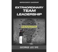 George Lee Sye Extraordinary Team Leadership (Tascabile)