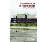 George Legg Northern Ireland and the Politics of Boredom (Copertina rigida)