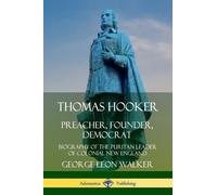 George Leon Wal Thomas Hooker: Preacher, Founder, Democrat; Biograph (Tascabile)