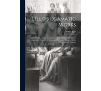 George Lillo Lillo's Dramatic Works (Tascabile)