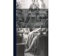 George Lillo The London Merchant: Or, the History of George Barnwell (Tascabile)