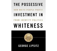 George Lipsitz The Possessive Investment in Whiteness (Tascabile)