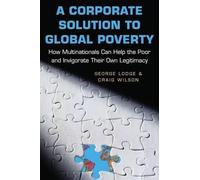 George Lodge Craig Wilson A Corporate Solution to Global Poverty (Tascabile)