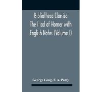George Long Bibliotheca Classica The Iliad Of Homer With Engl (Copertina rigida)
