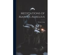 George Long Meditations of Marcus Aurelius (Copertina rigida)
