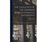 George Long The Thoughts Of The Emperor Marcus Aurelius Anton (Copertina rigida)