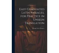 George Lovett B Easy Graduated Latin Passages, for Practice in Unsee (Tascabile)