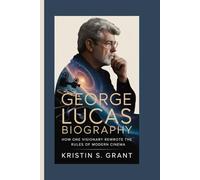 George Lucas Biography: How One Visionary Rewrote the Rules of Modern Cinema