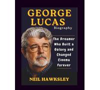 GEORGE LUCAS BIOGRAPHY: The Dreamer Who Built a Galaxy and Changed Cinema Forever