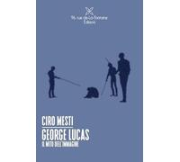 George Lucas. Il mito dell'immagine