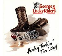 George & Lucky Riders - Honky Tonkin Too Long