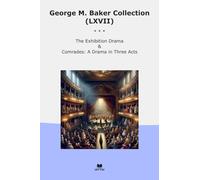 George M. Baker Collection (LXVII): Exhibition Drama Comrades Three Acts
