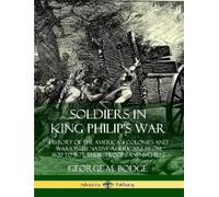 George M. Bodge Soldiers in King Philip's War: History of the Americ (Tascabile)