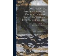 George M Dawson On the Later Physiographical Geology of the R (Copertina rigida)