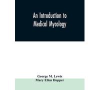 George M Lewis Mary Ellen Hopper An introduction to medical mycology (Tascabile)