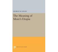 George M. Logan The Meaning of More's Utopia (Copertina rigida)