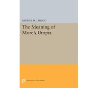 George M. Logan The Meaning of More's Utopia (Tascabile)