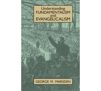 Understanding Fundamentalism and Evangelicalism by Marsden, George M.
