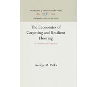 George M. Parks The Economics of Carpeting and Resilient Floo (Copertina rigida)