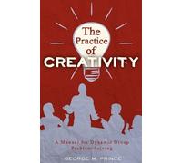 George M Prince The Practice of Creativity (Tascabile)