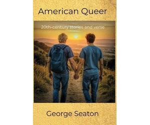 George M Seaton American Queer - 20th-century stories and verse (Tascabile)